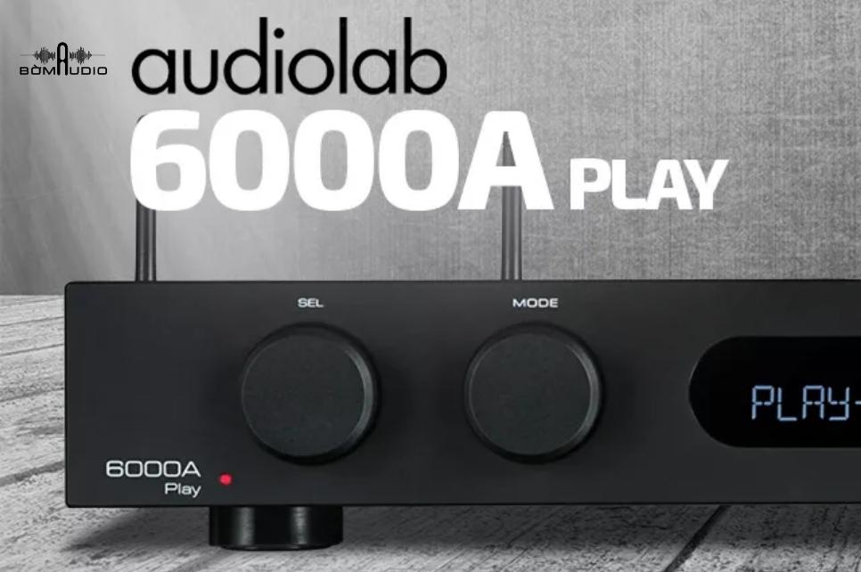 Đánh giá chi tiết amply nghe nhạc Audiolab 6000A Play