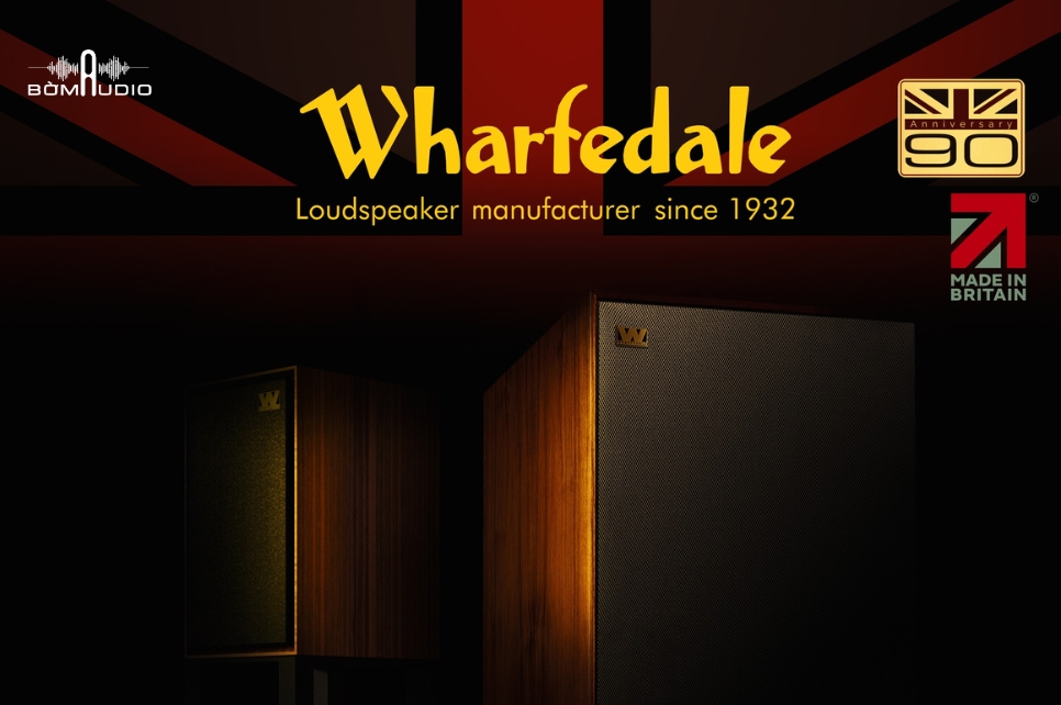 Wharfedale – 88 năm biểu tượng audio hàng đầu Anh Quốc