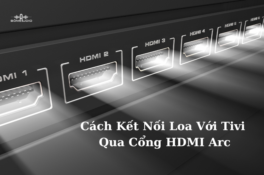 Cách Kết Nối Loa Với Tivi Qua Cổng HDMI Arc