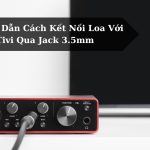 Hướng Dẫn Cách Kết Nối Loa Với Tivi Qua Jack 3.5mm